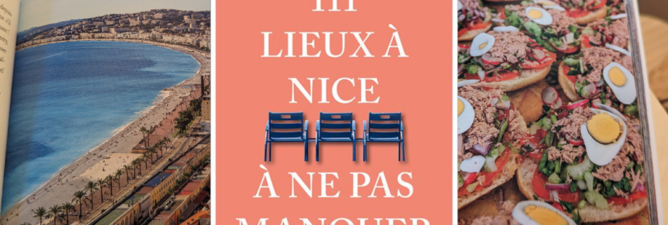 guide pour visiter Nice 111 lieux à nice à ne pas manquer